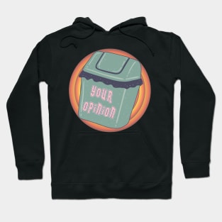 Your opinion is trash Hoodie